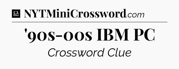 '90s-00s IBM PC - LA Times Crossword