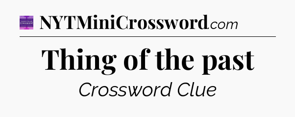 Thing of the past - Thomas Joseph Crossword