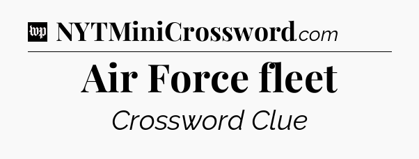Air Force fleet Crossword Clue