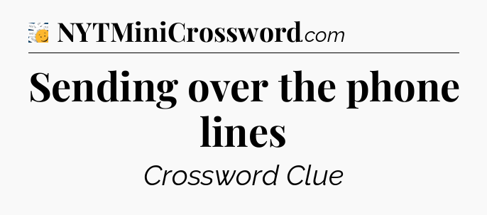 Sending over the phone lines - 7 Little Words