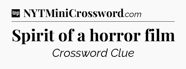 Spirit of a horror film Crossword Clue