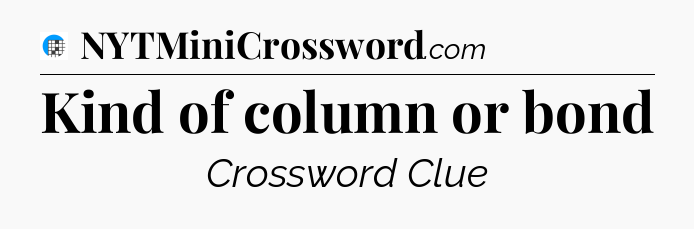 Kind of column or bond Crossword Clue