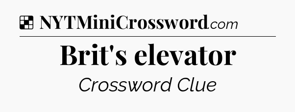 Solution: Brit's elevator - NYT Crossword