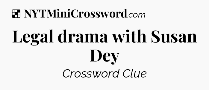 Solution: Legal drama with Susan Dey - NYT Crossword