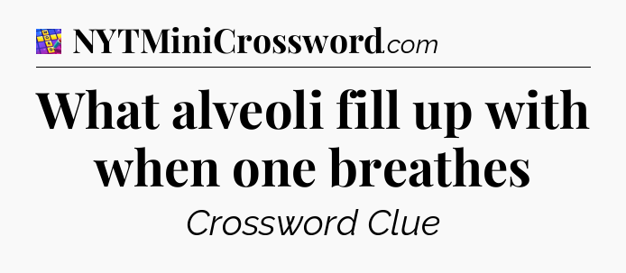 What alveoli fill up with when one breathes Codycross