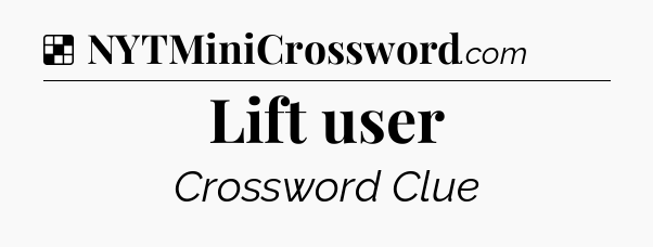 Solution: Lift user - NYT Crossword