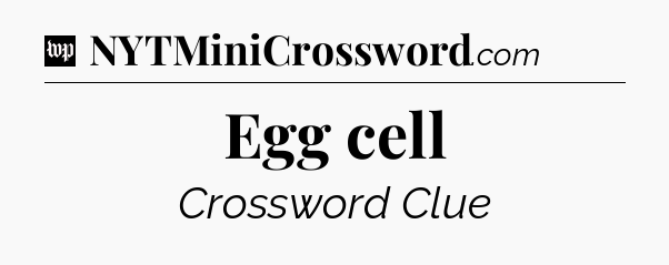 Egg cell Crossword Clue