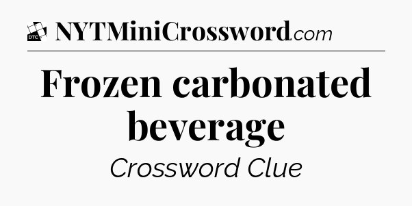 Frozen carbonated beverage - Daily Themed Classic Crossword