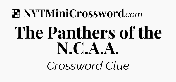 Solution: The Panthers of the N.C.A.A - NYT Crossword