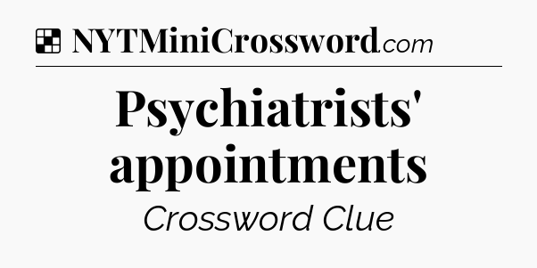 Solution: Psychiatrists' appointments - NYT Crossword