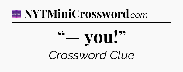 “— you!” - Thomas Joseph Crossword