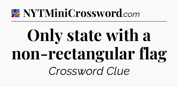 Only state with a non-rectangular flag Crossword Clue