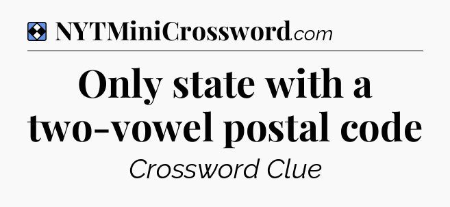 Solution: Only state with a two-vowel postal code - NYT Mini Crossword