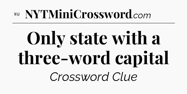 Only state with a three-word capital - WSJ Crossword