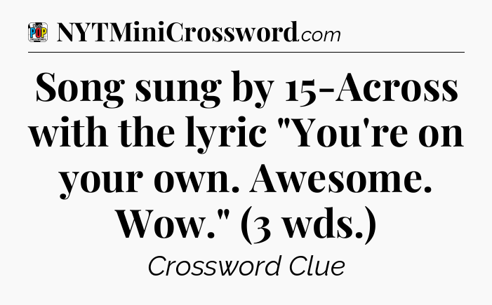 Song sung by 15-Across with the lyric 