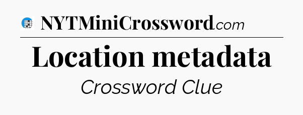 Location metadata Crossword Clue