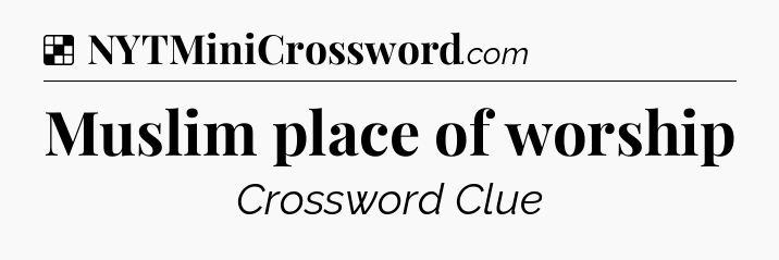 Solution: Muslim place of worship - NYT Crossword