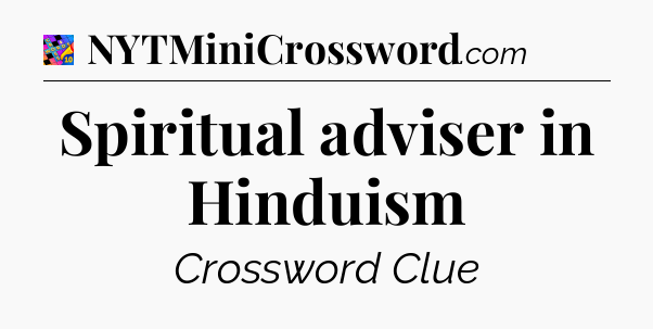 Spiritual adviser in Hinduism Crossword Clue