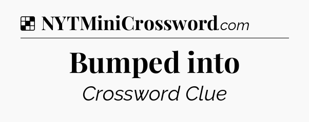 Solution: Bumped into - NYT Crossword