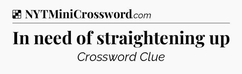 Solution: In need of straightening up - NYT Crossword