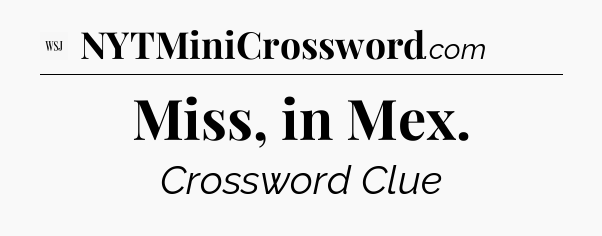 Miss, in Mex - WSJ Crossword