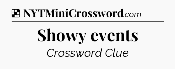 Solution: Showy events - NYT Crossword