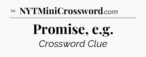 Promise, e.g - WSJ Crossword