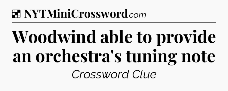 Solution: Woodwind able to provide an orchestra's tuning note - NYT Crossword