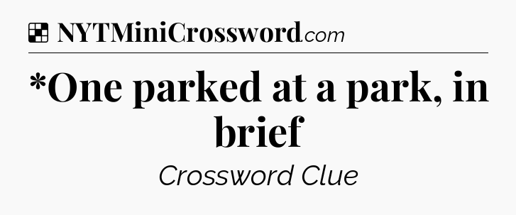 Solution: *One parked at a park, in brief - NYT Crossword
