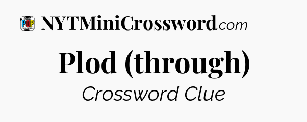 Plod (through) Crossword Clue