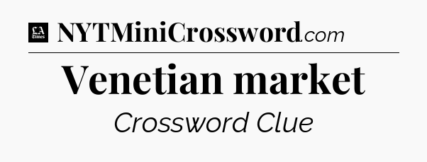 Venetian market - LA Times Crossword