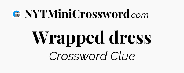 Wrapped dress Crossword Clue