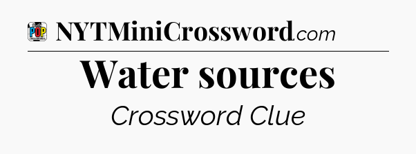 Water sources Crossword Clue