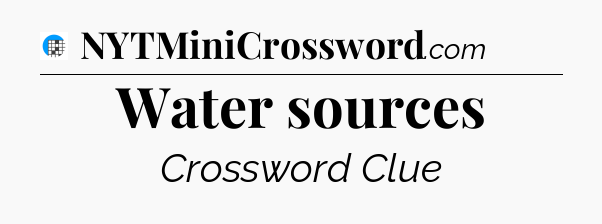 Water sources Crossword Clue