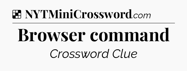 Solution: Browser command - NYT Crossword