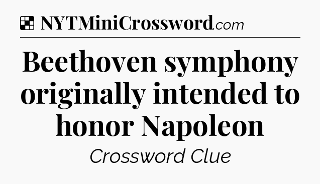 Beethoven symphony originally intended to honor Napoleon NYT Crossword