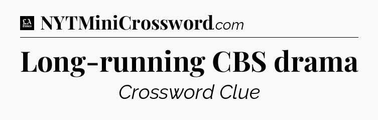 Long-running CBS drama - LA Times Crossword