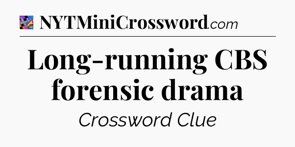 Long-running CBS forensic drama Crossword Clue