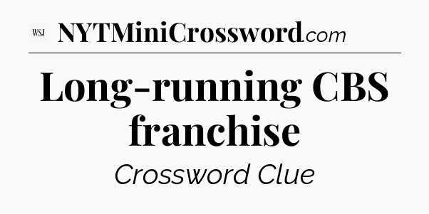 Long-running CBS franchise - WSJ Crossword