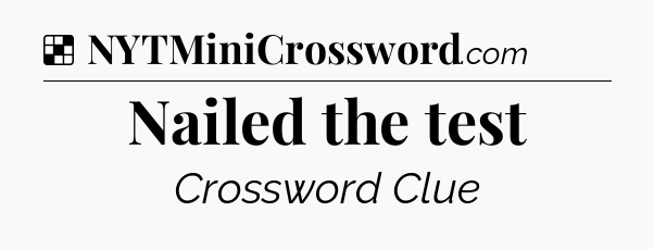 Solution: Nailed the test - NYT Crossword