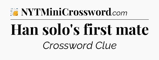 Han solo's first mate - 7 Little Words