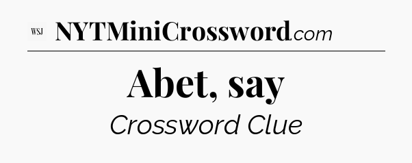 Abet, say - WSJ Crossword