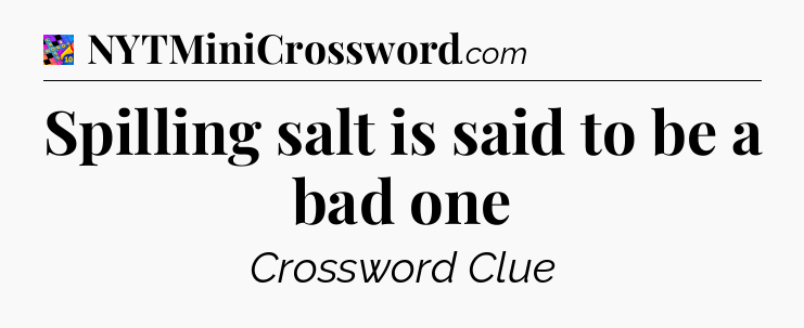 Spilling salt is said to be a bad one Crossword Clue