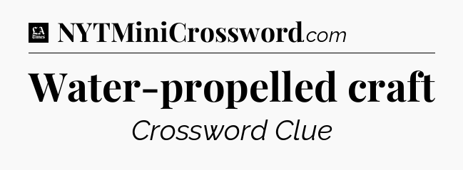 Water-propelled craft - LA Times Crossword