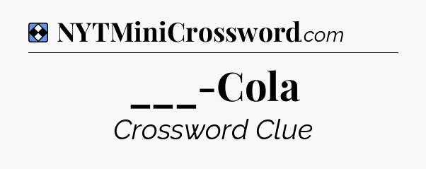 Solution: ___-Cola - NYT Mini Crossword