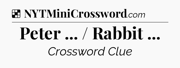 Solution: Peter ... / Rabbit  - NYT Crossword
