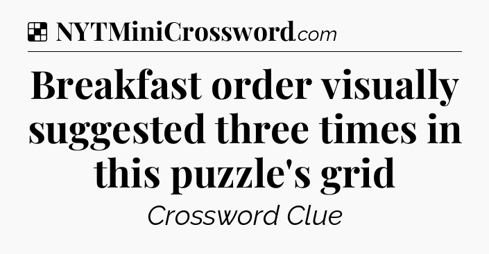 Solution: Breakfast order visually suggested three times in this puzzle's grid - NYT Crossword