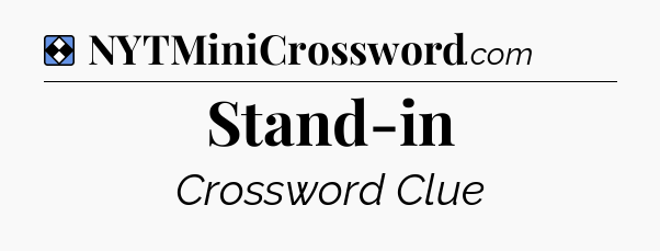 Solution: Stand-in - NYT Mini Crossword