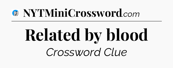 Related by blood Crossword Clue