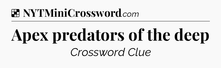Solution: Apex predators of the deep - NYT Crossword